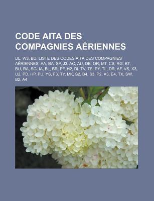 Code AITA Des Compagnies Aeriennes: DL, W3, Bd, Liste Des Codes AITA Des Compagnies Aeriennes, AA, Ba, Sp, J3, AC, Au, DB, Or, MT, CS, RG, BT, Bu, Ra, Sg, Ia, Bl, Br, Pf, H2, Di, TV, Ts, Py, Tl, Dr, AF, Vs, X3, U2, Pd, HP, Pu, Ys, F3, Ty