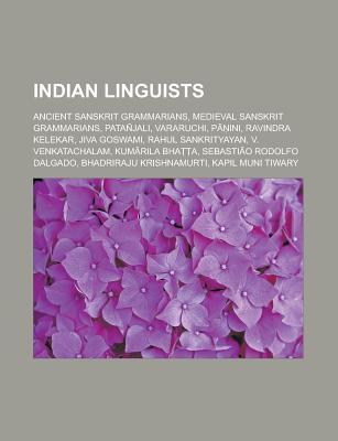 Indian Linguists: Ancient Sanskrit Grammarians, Medieval Sanskrit Grammarians, Patanjali, Vararuchi, P Ini, Ravindra Kelekar, Jiva Goswa