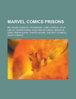 Marvel Comics Prisons: List of Correctional Facilities in Comics, Vault, the Raft, Ryker's Island, Crossmore