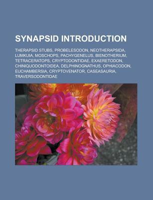 Synapsid Introduction: Therapsid Stubs, Probelesodon, Neotherapsida, Lumkuia, Moschops, Pachygenelus, Bienotherium, Tetraceratops, Cryptodont
