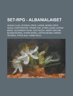 Set-RPG - Albanialaiset: Haxhiu Clan, Hetemaj Crew, Lazami, Nesimi Crew, Ruzoj Corporation, Tirane Hije, Afrim Lazami, Agron Brozi, Alexander Valim, Alex Ruzoj, Andri Vercuni, Blerim Morina, Ditmir Marku, Dritan Nesimi, Ermira Hetemaj