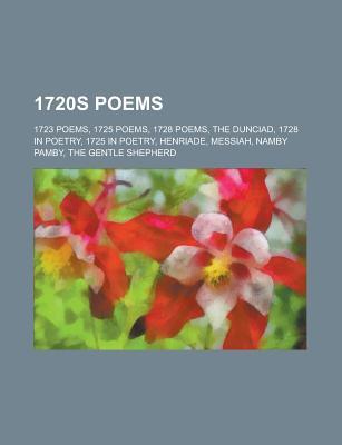 1720s Poems: 1723 Poems, 1725 Poems, 1728 Poems, the Dunciad, 1728 in Poetry, 1725 in Poetry, Henriade, Messiah, Namby Pamby, the G
