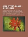 Mass Effect - Books (Book Guide): Ascension, Deception, Retribution, Revelation, Ascension Project, Captain Ysin'mal Vas Idenna, Cerberus, Characters, Charles Saracino, Claude Menneau, Collector General, Cord-Hislop Aerospace, Cyniad Mass Effect - Books (Book Guide): Ascension, Deception, Retribution, Revelation, Ascension Project, Captain Ysin'mal Vas Idenna, Cerberus, Characters, Charles Saracino, Claude Menneau, Collector General, Cord-Hislop Aerospace, Cyniad