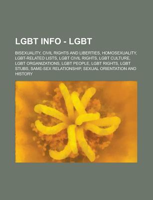 Lgbt Info - Lgbt: Bisexuality, Civil Rights and Liberties, Homosexuality, Lgbt-Related Lists, Lgbt Civil Rights, Lgbt Culture, Lgbt Organizations, Lgbt People, Lgbt Rights, Lgbt Stubs, Same-Sex Relationship, Sexual Orientation and History (Paperback)