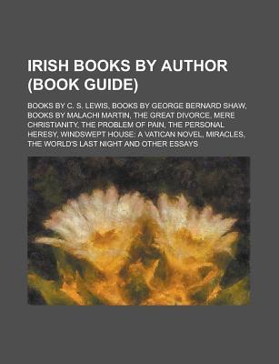 Irish Books by Author (Study Guide): Books by C. S. Lewis, Books by George Bernard Shaw, Books by Malachi Martin, the Great Divorce