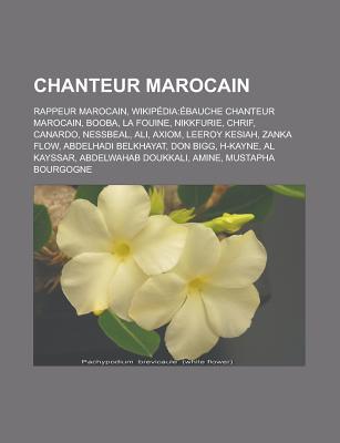 Chanteur Marocain: Rappeur Marocain, Wikipedia: Ebauche Chanteur Marocain, Booba, La Fouine, Nikkfurie, Chrif, Canardo, Nessbeal, Ali, Axiom, Leeroy Kesiah, Zanka Flow, Abdelhadi Belkhayat, Don Bigg, H-Kayne, Al Kayssar