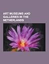 Art Museums and Galleries in the Netherlands: Van Gogh Museum, Rijksmuseum Amsterdam, Mauritshuis, Stedelijk Museum, Rembrandt House Museum