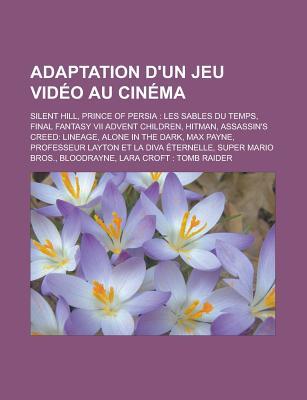 Adaptation D'Un Jeu VID O Au Cin Ma: Silent Hill, Alone in the Dark (Film, 2005), Assassin's Creed: Lineage, Hitman (Film, 2007), Max Payne