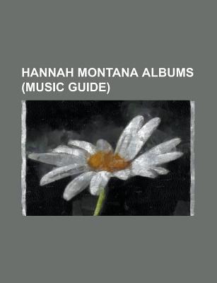 Hannah Montana Albums: Hannah Montana: The Movie, Hannah Montana 3, Hannah Montana Discography, Hannah Montana 2-Meet Miley Cyrus, Hits Remixed (Paperback)