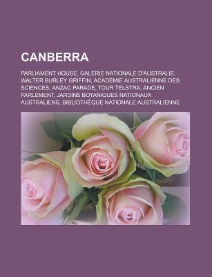 Canberra: Parliament House, Galerie Nationale D'Australie, Walter Burley Griffin, Academie Australienne Des Sciences, Anzac Parade, Tour Telstra, Ancien Parlement, Jardins Botaniques Nationaux Australiens