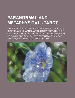 Paranormal and Metaphysical - Tarot: Tarot Cards, Ace of Cups, Ace of Pentacles, Ace of Swords, Ace of Wands, Arthur Edward Waite, Eight of Cups, Eight of Pentacles, Eight of Swords, Eight of Wands, Five of Cups, Five of Pentacles