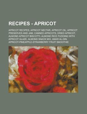 Recipes - Apricot: Apricot Recipes, Apricot Nectar, Apricot Oil, Apricot Preserves and Jam, Canned Apricots, Dried Apricot, Almond Apricot Biscotti, Almond Rice Pudding with Apricot Glaze, Almond Snack Mix, Amar Al-Din