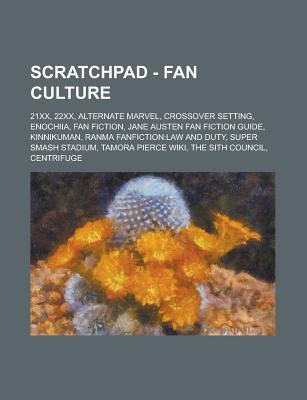 Scratchpad - Fan Culture: 21xx, 22xx, Alternate Marvel, Crossover Setting, Enochiia, Fan Fiction, Jane Austen Fan Fiction Guide, Kinnikuman, Ranma Fanfiction: Law and Duty, Super Smash Stadium, Tamora Pierce Wiki, the Sith Council
