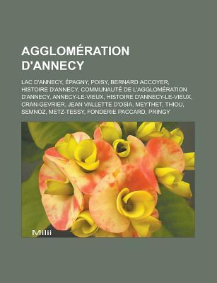 Agglomeration D'Annecy: Lac D'Annecy, Epagny, Poisy, Bernard Accoyer, Histoire D'Annecy, Communaute de L'Agglomeration D'Annecy, Annecy-Le-Vieux, Histoire D'Annecy-Le-Vieux, Cran-Gevrier, Jean Vallette D'Osia, Meythet, Thiou, Semnoz, Metz-Tessy