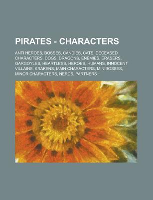 Pirates - Characters: Anti Heroes, Bosses, Candies, Cats, Deceased Characters, Dogs, Dragons, Enemies, Erasers, Gargoyles, Heartless, Heroes, Humans, Innocent Villains, Krakens, Main Characters, Minibosses, Minor Characters, Nerds