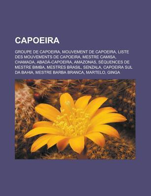 Capoeira: Groupe de Capoeira, Mouvement de Capoeira, Liste Des Mouvements de Capoeira, Mestre Camisa, Chamada, Abada-Capoeira, Amazonas, Sequences de Mestre Bimba, Mestres Brasil, Senzala, Capoeira Sul Da Bahia, Mestre Barba Branca