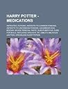 Harry Potter - Medications: Antidotes, Potions, Antidote to Common Poisons, Antidote to Uncommon Poisons, Ashwinder Egg, Bezoar, Bruise Removal Paste, Bubotuber Pus, Cure for Boils, Deflating Draught, Dr. Ubbly's Oblivious Unction