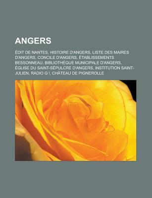 Angers: Edit de Nantes, Histoire D'Angers, Liste Des Maires D'Angers, Concile D'Angers, Etablissements Bessonneau, Bibliotheque Municipale D'Angers, Eglise Du Saint-Sepulcre D'Angers, Institution Saint-Julien, Radio G !