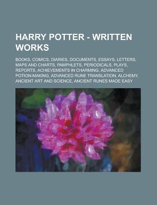 Harry Potter - Written Works: Books, Comics, Diaries, Documents, Essays, Letters, Maps and Charts, Pamphlets, Periodicals, Plays, Reports, Achievements in Charming, Advanced Potion-Making, Advanced Rune Translation, Alchemy