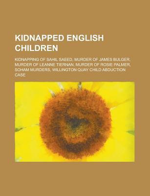 Kidnapped English Children: Murder of James Bulger, Soham Murders, Willington Quay Child Abduction Case