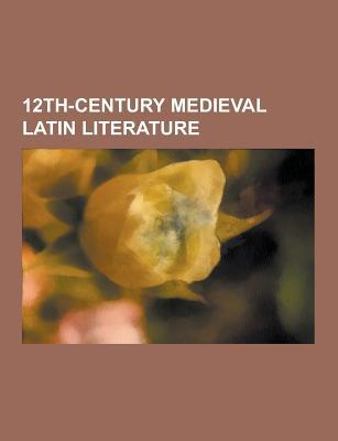 12th-Century Medieval Latin Literature: The History of the Kings of Britain, Vita Sancti Niniani, Cosmographia, de Amore, de Nugis Curialium