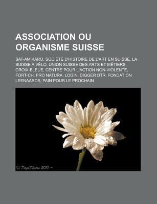 Association Ou Organisme Suisse: SAT-Amikaro, Societe D'Histoire de L'Art En Suisse, La Suisse a Velo, Union Suisse Des Arts Et Metiers, Croix-Bleue, Centre Pour L'Action Non-Violente, Fort-Ch, Pro Natura, Login, Digger Dtr