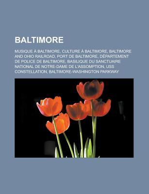 Baltimore: Musique a Baltimore, Culture a Baltimore, Baltimore and Ohio Railroad, Port de Baltimore, Departement de Police de Baltimore, Basilique Du Sanctuaire National de Notre-Dame de L'Assomption, USS Constellation