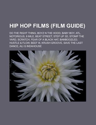 Hip Hop Films (Film Guide): Do the Right Thing, Boyz N the Hood, Baby Boy, ATL, Notorious, 8 Mile, Beat Street, Step Up 3D, Stomp the Yard, Scratc