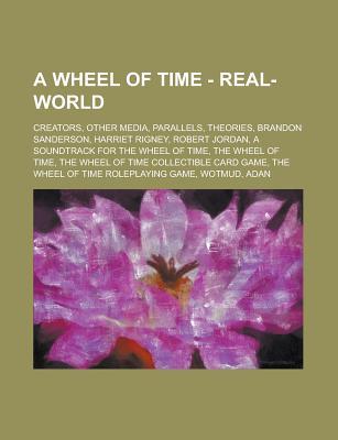 A Wheel of Time - Real-World: Creators, Other Media, Parallels, Theories, Brandon Sanderson, Harriet Rigney, Robert Jordan, a Soundtrack for the Wheel of Time, the Wheel of Time, the Wheel of Time Collectible Card Game