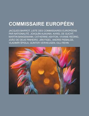 Commissaire Europeen: Jacques Barrot, Liste Des Commissaires Europeens Par Nationalite, Joaquin Almunia, Karel de Gucht, Martin Bangemann, Catherine Ashton, Viviane Reding, Joao de Deus Pinheiro, Jan Fige, Andris Piebalgs