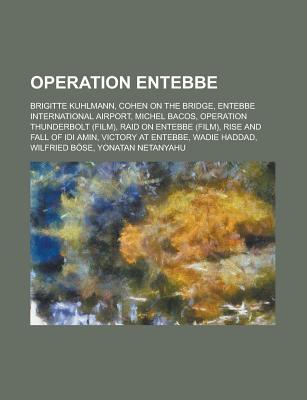 Operation Entebbe: Operation Entebbe, Yonatan Netanyahu, Entebbe International Airport, Wadie Haddad, Operation Thunderbolt, Raid on Entebbe