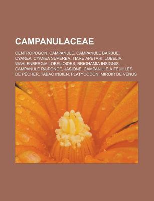 Campanulaceae: Centropogon, Campanule, Campanule Barbue, Cyanea, Cyanea Superba, Tiare Apetahi, Lobelia, Wahlenbergia Lobelioides, Brighamia Insignis, Campanule Raiponce, Jasione, Campanule a Feuilles de Pecher, Tabac Indien, Platycodon