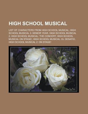 High School Musical: List of Characters from High School Musical, High School Musical 3: Senior Year, High School Musical 2, High School Musical: The Concert, High School Musical on Stage!, High School Musical: El Desafio