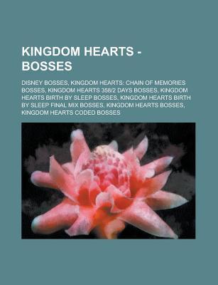 Kingdom Hearts - Bosses: Disney Bosses, Kingdom Hearts: Chain of Memories Bosses, Kingdom Hearts 358-2 Days Bosses, Kingdom Hearts Birth by Sle
