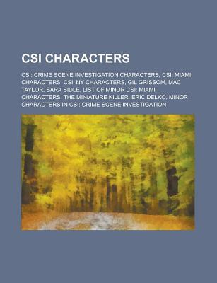 Csi Characters: Csi: Crime Scene Investigation Characters, Csi: Miami Characters, Csi: NY Characters, Gil Grissom, Sara Sidle, Mac Tay