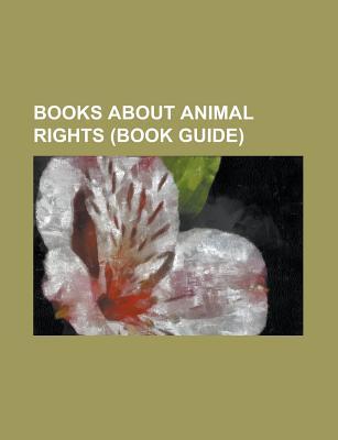 Books about Animal Rights (Study Guide): Broadway Barks, Animal Liberation, Animal Experimentation: Opposing Viewpoints, Animals in Translation