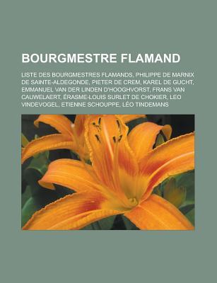 Bourgmestre Flamand: Liste Des Bourgmestres Flamands, Philippe de Marnix de Sainte-Aldegonde, Pieter de Crem, Karel de Gucht, Emmanuel Van Der Linden D'Hooghvorst, Frans Van Cauwelaert, Erasme-Louis Surlet de Chokier, Leo Vindevogel