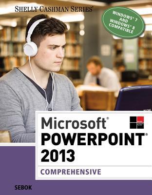 Microsoft PowerPoint 2013: Comprehensive (Shelly Cashman Series)