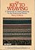 The Key to Weaving: A Textbook of Hand Weaving for the Beginning Weaver (Second Revised Edition)