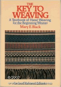 The Key to Weaving: A Textbook of Hand Weaving for the Beginning Weaver (Second Revised Edition)