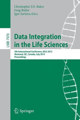 Data Integration in the Life Sciences: 9th International Conference, DILS 2013, Montreal, Canada, July 11-12, 2013, Proceedings (Lecture Notes in Bioinformatics)