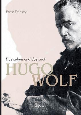 Hugo Wolf - Das Leben und das Lied. Biographie (German Edition)