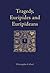 Tragedy, Euripides and Euripideans by Christopher Collard