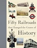Fifty Railroads that Changed the Course of History
