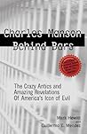 Charles Manson Behind Bars: The Crazy Antics and Amazing Revelations of America's Icon of Evil