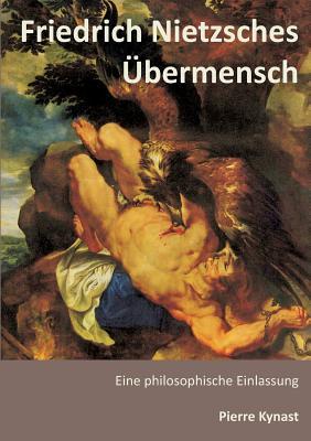 Friedrich Nietzsches Übermensch (German Edition)