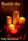 Banish the Darkness by Holly Blackstone Banish the Darkness by Holly Blackstone