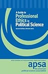 A Guide to Professional Ethics in Political Science: Policy Statements of the Council Together With Advisory Opinions of the Cmmt on Prof Ethics, Ri A Guide to Professional Ethics in Political Science: Policy Statements of the Council Together With Advisory Opinions of the Cmmt on Prof Ethics, Ri