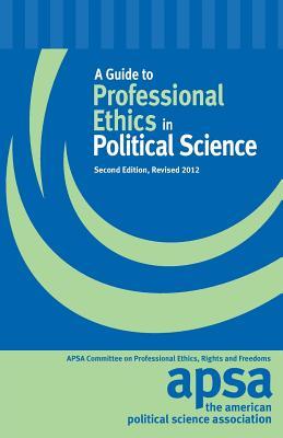 A Guide to Professional Ethics in Political Science: Policy Statements of the Council Together With Advisory Opinions of the Cmmt on Prof Ethics, Ri