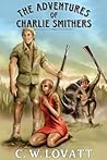 The Adventures of Charlie Smithers by C.W. Lovatt The Adventures of Charlie Smithers by C.W. Lovatt